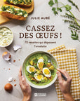 Cassez des œufs! 70 recettes qui dépassent l'omelette